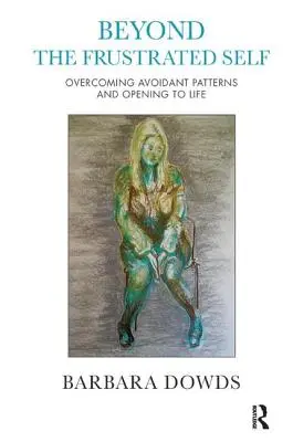 Za hranice frustrovaného já: Překonání vyhýbavých vzorců a otevření se životu - Beyond the Frustrated Self: Overcoming Avoidant Patterns and Opening to Life
