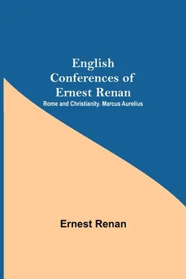 Anglické konference Ernesta Renana: Řím a křesťanství. Marcus Aurelius - English Conferences Of Ernest Renan: Rome And Christianity. Marcus Aurelius