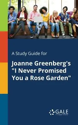 Studijní příručka pro knihu Joanne Greenbergové Nikdy jsem ti neslíbila růžovou zahradu - A Study Guide for Joanne Greenberg's I Never Promised You a Rose Garden