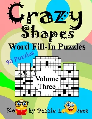Bláznivé tvary Slovní doplňovačky, 3. díl: 90 hádanek - Crazy Shapes Word Fill-In Puzzles, Volume 3: 90 Puzzles