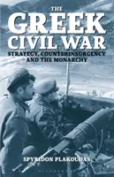 Občanská válka v Řecku: strategie, protipovstalecké akce a monarchie - The Greek Civil War: Strategy, Counterinsurgency and the Monarchy