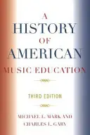Dějiny amerického hudebního vzdělávání, 3. vydání - A History of American Music Education, 3rd Edition