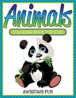 Zvířata: Omalovánky pro děti - úžasná zábava - Animals: Coloring Book For Kids- Awesome Fun