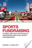 Sportovní fundraising: Nová kniha: Dynamické metody pro školy, univerzity a mládežnické sportovní organizace - Sports Fundraising: Dynamic Methods for Schools, Universities and Youth Sport Organizations