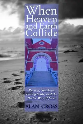 Když se nebe a země střetnou: Rasismus, jižanští evangelíci a lepší Ježíšova cesta. - When Heaven and Earth Collide: Racism, Southern Evangelicals, and the Better Way of Jesus