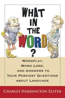 Co je to za slovo?: Jak na to: slovní hříčky, slovní hříčky a odpovědi na nejotravnější otázky o jazyce? - What in the Word?: Wordplay, Word Lore, and Answers to Your Peskiest Questions about Language