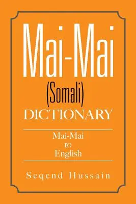 Mai-Mai (somálský) slovník: Slovník do češtiny: (somálština): Mai-Mai do češtiny - Mai-Mai (Somali) Dictionary: Mai-Mai to English