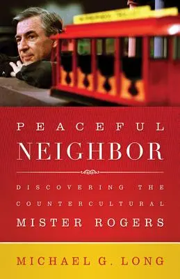 Mírumilovný soused: Objevování kontrakulturního pana Rogerse - Peaceful Neighbor: Discovering the Countercultural Mister Rogers