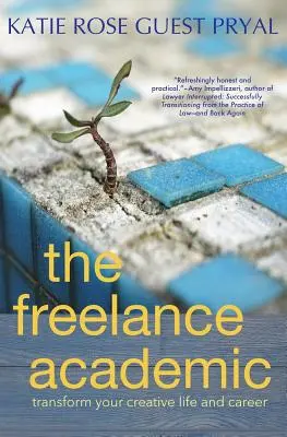 The Freelance Academic: Proměňte svůj tvůrčí život a kariéru - The Freelance Academic: Transform Your Creative Life and Career