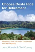 Zvolte si Kostariku na důchod: Vydejte se na cestu do důchodu, cestování a podnikání pro nový začátek. - Choose Costa Rica for Retirement: Retirement, Travel & Business Opportunities for a New Beginning