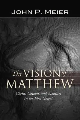 Matoušova vize: Matoušův výklad: Kristus, církev a morálka v prvním evangeliu - The Vision of Matthew: Christ, Church, and Morality in the First Gospel