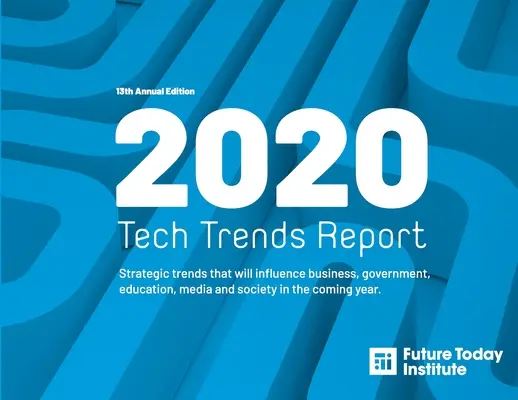 Zpráva o technologických trendech pro rok 2020: Strategické trendy, které v příštím roce ovlivní podnikání, státní správu, vzdělávání, média a společnost - 2020 Tech Trend Report: Strategic trends that will influence business, government, education, media and society in the coming year