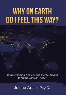 Proč se proboha takhle cítím?: Pochopení úzkosti a duševního zdraví prostřednictvím teorie kontroly - Why On Earth Do I Feel This Way?: Understanding Anxiety and Mental Health through Control Theory