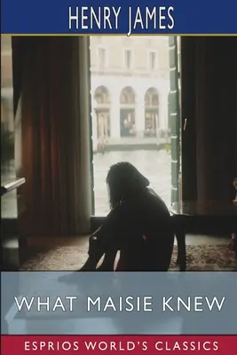 Co věděla Maisie (Esprios Classics) - What Maisie Knew (Esprios Classics)
