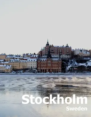 Stockholm Švédsko: Fotografické album skandinávské švédské země a města v Baltském moři: Coffee Table Photography Travel Picture Book Album of a Scandinavian Swedish Country And City in the Baltic Sea Large - Stockholm Sweden: Coffee Table Photography Travel Picture Book Album Of A Scandinavian Swedish Country And City In The Baltic Sea Large