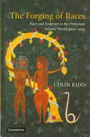 The Forging of Races: The Forging of Races: Rasa a písmo v protestantském atlantickém světě, 1600-2000 - The Forging of Races: Race and Scripture in the Protestant Atlantic World, 1600-2000