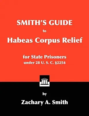 Smithova příručka pro osvobození státních vězňů od trestu podle 28 U. S. C. 2254 - Smith's Guide to Habeas Corpus Relief for State Prisoners Under 28 U. S. C. 2254