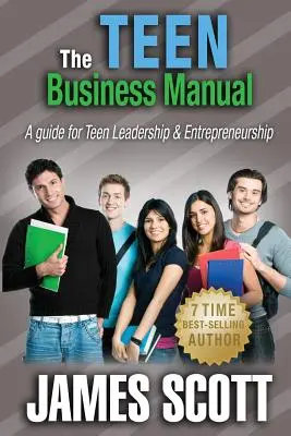 Obchodní příručka pro teenagery: Příručka pro vedení a podnikání teenagerů - The Teen Business Manual: A guide for Teen Leadership & Entrepreneurship