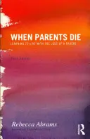 Když zemřou rodiče: Jak se naučit žít se ztrátou rodiče - When Parents Die: Learning to Live with the Loss of a Parent