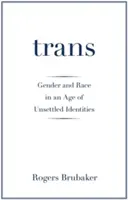 Trans: Gender a rasa ve věku nevyjasněných identit - Trans: Gender and Race in an Age of Unsettled Identities