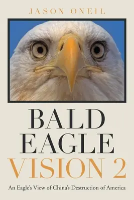 Orel bělohlavý Vize 2: Pohled orla na ničení Ameriky Čínou - Bald Eagle Vision 2: An Eagle's View of China's Destruction of America