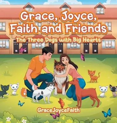 Grace, Joyce, Faith a přátelé: Tři psi s velkými srdci - Grace, Joyce, Faith and Friends: The Three Dogs with Big Hearts