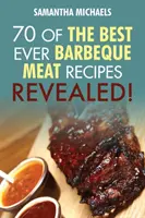 Kuchařky na grilování: Kuchařky na grilování pro vegetariány: Odhaleno: 70 časem prověřených receptů na grilování masa....Odhaleno! - Barbecue Cookbook: 70 Time Tested Barbecue Meat Recipes....Revealed!