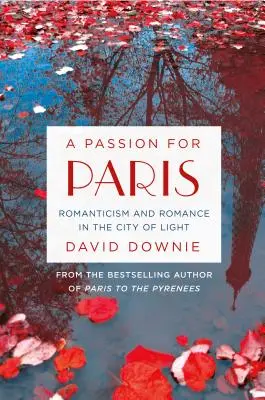 Vášeň pro Paříž: Romantismus a romantika ve městě světla - A Passion for Paris: Romanticism and Romance in the City of Light
