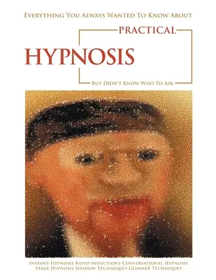 Vše, co jste vždy chtěli vědět o praktické hypnóze, ale nevěděli jste, koho se zeptat - Everything You Always Wanted to Know About Practical Hypnosis but Didn't Know Who to Ask