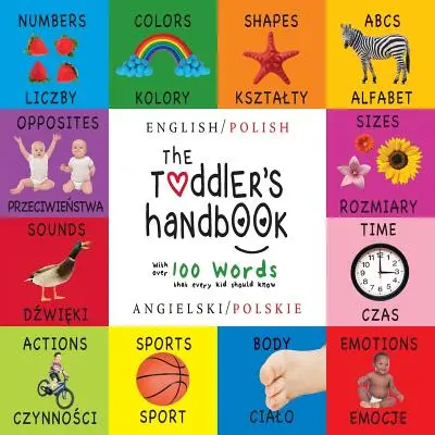 Příručka pro batolata: (Angielski / Polskie) Čísla, barvy, tvary, velikosti, ABC zvířat, protiklady a zvuky, - The Toddler's Handbook: Bilingual (English / Polish) (Angielski / Polskie) Numbers, Colors, Shapes, Sizes, ABC Animals, Opposites, and Sounds,