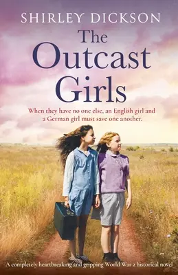 The Outcast Girls (Dívky z vyvrženeckého tábora): Zcela srdcervoucí a napínavý historický román z 2. světové války - The Outcast Girls: A completely heartbreaking and gripping World War 2 historical novel