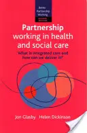 Partnerská spolupráce ve zdravotnictví a sociální péči 2e: Co je integrovaná péče a jak ji můžeme poskytovat? - Partnership Working in Health and Social Care 2e: What Is Integrated Care and How Can We Deliver It?