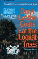 Nenechte kozy sežrat stromy loquatů: Dobrodružství amerického chirurga v Nepálu (The Adventures of an American Surgeon in Nepal) - Don't Let the Goats Eat the Loquat Trees: The Adventures of an American Surgeon in Nepal
