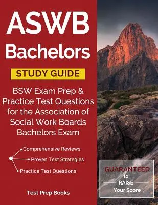 Průvodce studiem bakalářské zkoušky ASWB: Příprava na zkoušku BSW a praktické testové otázky pro bakalářskou zkoušku Asociace rad pro sociální práci (Association of Social Work Boards) - ASWB Bachelors Study Guide: BSW Exam Prep & Practice Test Questions for the Association of Social Work Boards Bachelors Exam