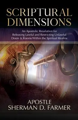 Písemné rozměry: Apoštolské zjevení pro uvolnění zákonných a omezení nezákonných dveří a místností v duchovních sférách - Scriptural Dimensions: An Apostolic Revelation for Releasing Lawful and Restricting Unlawful Doors & Rooms within the Spiritual Realms