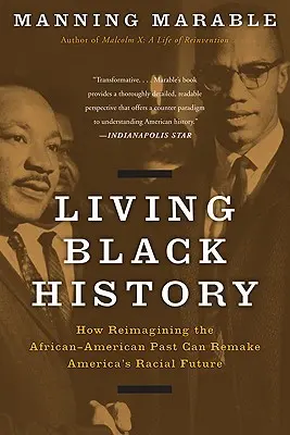 Živá černošská historie: Jak může přetvoření afroamerické minulosti změnit rasovou budoucnost Ameriky - Living Black History: How Reimagining the African-American Past Can Remake America's Racial Future