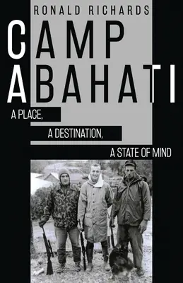 Camp Abahati: A Place, A Destination, A State Of Mind (Místo, cíl, stav mysli) - Camp Abahati: A Place, A Destination, A State Of Mind