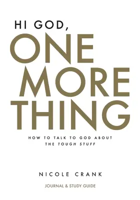 Ahoj Bože, ještě jedna věc: Deník a studijní příručka: Jak mluvit s Bohem o těžkých věcech? - Hi God, One More Thing: Journal and Study Guide: How to Talk to God About the Tough Stuff