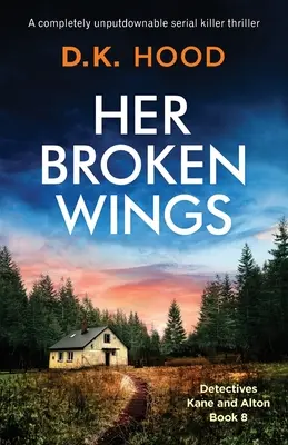 Její zlomená křídla: Naprosto nezapomenutelný thriller o sériovém vrahovi - Her Broken Wings: A completely unputdownable serial killer thriller
