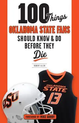 100 věcí, které by měli fanoušci státu Oklahoma vědět a udělat, než zemřou - 100 Things Oklahoma State Fans Should Know & Do Before They Die