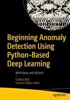 Začátky detekce anomálií pomocí hlubokého učení v jazyce Python: S Kerasem a Pytorchem - Beginning Anomaly Detection Using Python-Based Deep Learning: With Keras and Pytorch