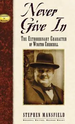 Nikdy se nevzdávej: Výjimečný charakter Winstona Churchilla - Never Give in: The Extraordinary Character of Winston Churchill