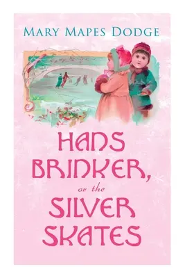 Hans Brinker aneb Stříbrné brusle: Dětská klasika - Hans Brinker, or The Silver Skates: Children's Classics