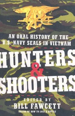 Lovci a střelci: Ústní historie jednotek SEAL amerického námořnictva ve Vietnamu - Hunters & Shooters: An Oral History of the U.S. Navy SEALs in Vietnam