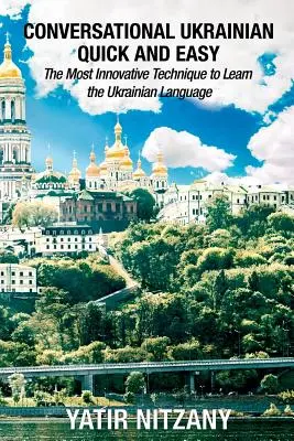 Konverzační ukrajinština snadno a rychle: nejinovativnější technika pro výuku ukrajinského jazyka - Conversational Ukrainian Quick and Easy: The Most Innovative Technique to Learn the Ukrainian Language