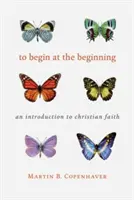 Začít na začátku: Úvod do křesťanské víry - To Begin at the Beginning: An Introduction to the Christian Faith