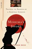 Mišimův meč: Cesty za samurajskou legendou - Mishima's Sword: Travels in Search of a Samurai Legend
