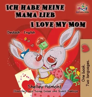 Ich habe meine Mama lieb Miluji svou mámu (německá dětská kniha): Německo-anglické dvojjazyčné vydání - Ich habe meine Mama lieb I Love My Mom (German Kids Book): German English Bilingual Edition