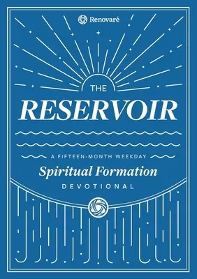 Zásobárna: Patnáctiměsíční týdenní pobožnost pro jednotlivce i skupiny - The Reservoir: A 15-Month Weekday Devotional for Individuals and Groups