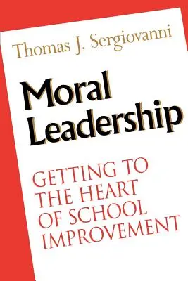 Morální vedení: Vycházející z podstaty zlepšování školy - Moral Leadership: Getting to the Heart of School Improvement